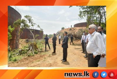 President on inspection tour of the LIOC’s Lower Tank Farm in Trincomalee 
